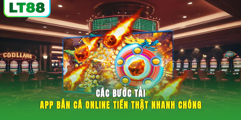 Các bước tải app bắn cá online tiền thật nhanh chóng