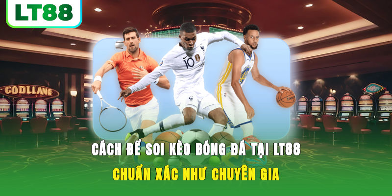 Soi Kèo Bóng Đá | Hướng Dẫn AE Mẹo Vào Kèo Chuẩn VL