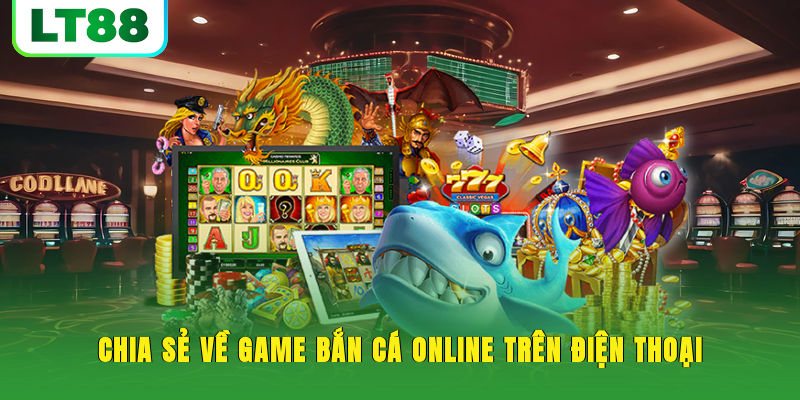 Chia sẻ về game bắn cá online trên điện thoại