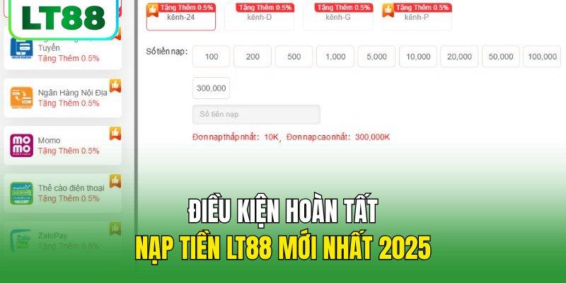 Điều kiện hoàn tất nạp tiền LT88 mới nhất 2025