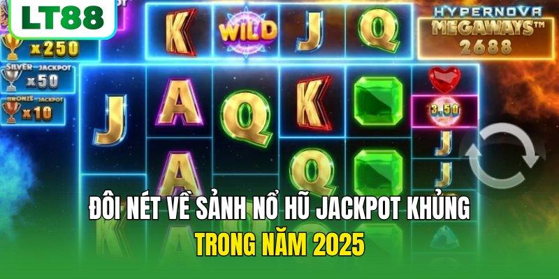 Đôi nét về sảnh nổ hũ jackpot khủng trong năm 2025