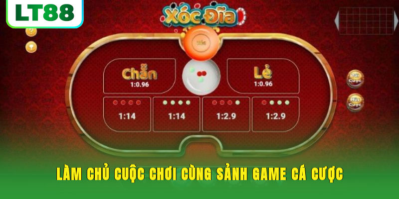 Làm chủ cuộc chơi cùng sảnh game cá cược