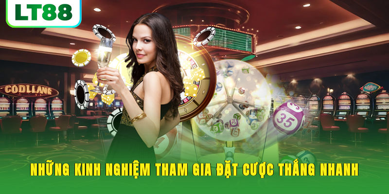 Những kinh nghiệm tham gia đặt cược thắng nhanh