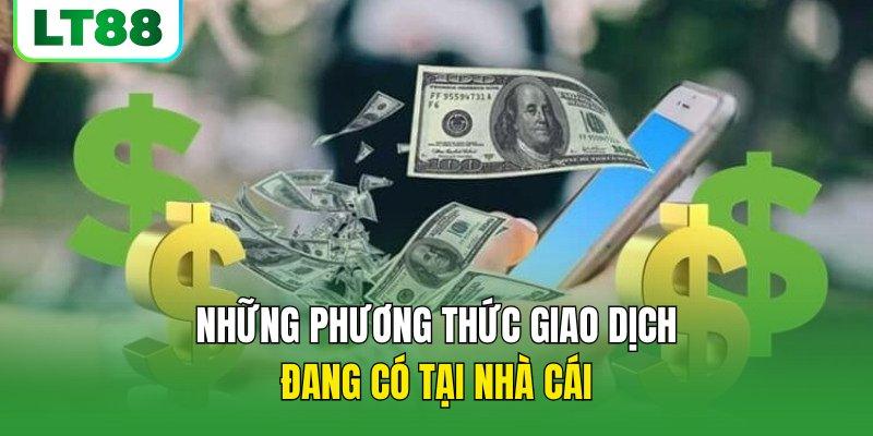 Những phương thức giao dịch đang có tại nhà cái