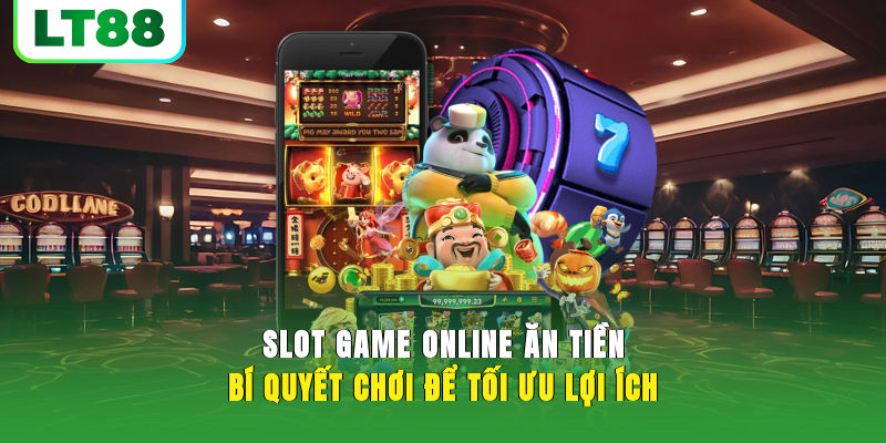 Slot Game Online Ăn Tiền - Bí Quyết Chơi Để Có Lãi Đều