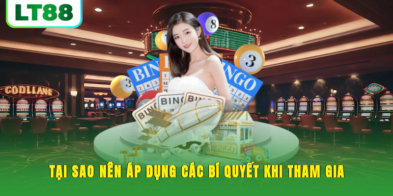 Tại sao nên áp dụng các bí quyết khi tham gia