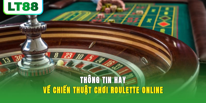 Thông tin hay về chiến thuật chơi roulette online
