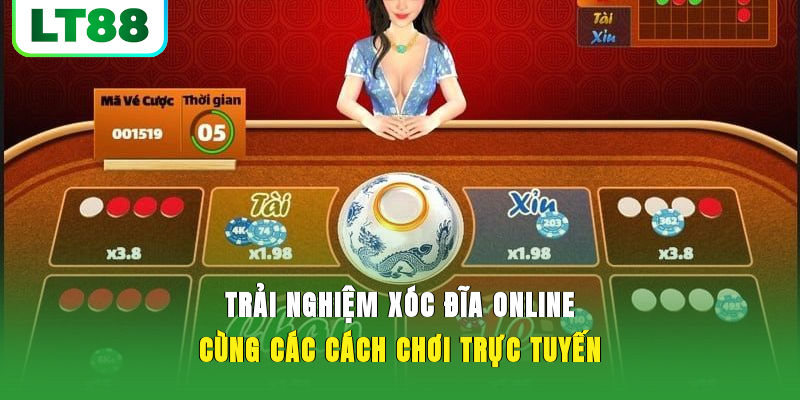 Trải nghiệm xóc đĩa online cùng các cách chơi trực tuyến